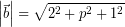 \[ \left| \vec{b} \right| = \sqrt{2^{2} + p ^{2} + 1^{2}} \]