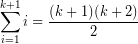 \[ \sum_{i=1}^{k + 1} i = \frac{(k + 1)(k + 2)}{2} \]