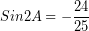 \[ Sin 2A = - \frac{24}{25}  \]