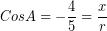 \[ Cos A = - \frac{4}{5} = \frac{x}{r} \]