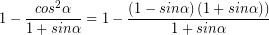 \[ 1 - \frac{cos^{2} \alpha}{1 + sin \alpha} = 1 - \frac{\left( 1 - sin \alpha \right) \left( 1 + sin \alpha) \right)}{1 + sin \alpha} \]