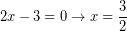 \[ 2x - 3 = 0 \rightarrow x = \frac{3}{2}\]