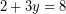 \[ 2 + 3y = 8\]