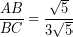 \[ \frac{AB}{BC} = \frac{\sqrt{5}}{3 \sqrt{5}} \]
