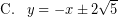 \[ \textrm{C.} \; \; \; y = - x \pm 2 \sqrt{5} \]