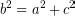\[ b^{2} = a^{2} + c^{2} \]