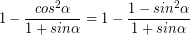 \[ 1 - \frac{cos^{2} \alpha}{1 + sin \alpha} = 1 - \frac{1 - sin^{2} \alpha}{1 + sin \alpha} \]