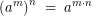 \[\left(a^{m}\right)^{n}\;=\;a^{m \cdot n}\]