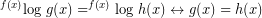 \[^{f(x)}\textrm{log }g(x)=^{f(x)}\textrm{log }h(x) \leftrightarrow g(x) = h(x)\]