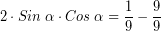 \[ 2 \cdot Sin \; \alpha \cdot Cos \; \alpha = \frac{1}{9} - \frac{9}{9} \]