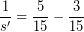 \[ \frac{1}{s'} = \frac{5}{15} - \frac{3}{15} \]