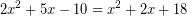 \[ 2x^{2} + 5x - 10 = x^{2} + 2x + 18 \]