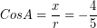 \[ Cos A = \frac{x}{r} = - \frac{4}{5} \]