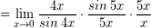 \[ = \lim_{x \rightarrow 0} \frac{4x}{sin \; 4x} \cdot \frac{sin \; 5x}{5x} \cdot \frac{5x}{x} \]