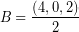 \[ B = \frac{ \left( 4, 0, 2 \right)}{2} \]