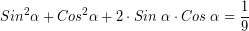 \[ Sin^{2} \alpha + Cos^{2} \alpha + 2 \cdot Sin \; \alpha \cdot Cos \; \alpha = \frac{1}{9} \]