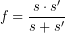 \[ f =  \frac{s \cdot s'}{s + s'} \]