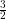 \frac{3}{2}