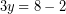\[ 3y = 8  - 2\]