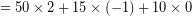 \[ = 50 \times 2 + 15 \times (-1) + 10 \times 0 \]