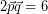 \[ 2 \vec{p} \vec{q} =  6 \]