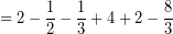 \[ = 2 - \frac{1}{2} - \frac{1}{3} + 4 + 2 - \frac{8}{3} \]