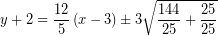 \[ y + 2 = \frac{12}{5} \left( x - 3 \right) \pm 3 \sqrt{\frac{144}{25} + \frac{25}{25}} \]