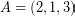 \[ A = \left( 2, 1, 3 \right) \]