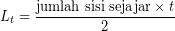 \[ L_{t} = \frac{\textrm{jumlah sisi sejajar} \times t}{2} \]