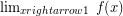 \lim_{x rightarrow 1} \; f(x)