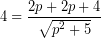 \[ 4 = \frac{2p + 2p + 4}{\sqrt{p^{2}+5}} \]