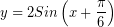 \[ y = 2 Sin \left( x + \frac{\pi}{6} \right) \]