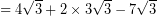 \[ = 4 \sqrt{3} + 2 \times 3 \sqrt{3} - 7 \sqrt{3} \]