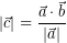 \[ \left| \vec{c} \right| = \frac{\vec{a} \cdot \vec{b}}{ \left| \vec{a} \right| } \]