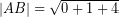 \[ \left| AB \right| = \sqrt{ 0 + 1 + 4 } \]