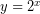 Rendered by QuickLaTeX.com y = 2^{x}