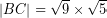 \[ \left| BC \right| = \sqrt{ 9} \times \sqrt{ 5 } \]