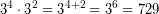\[ \textrm{3}^{4}\cdot\textrm{3}^{2}\;\textrm{=}\;\textrm{3}^{4+2}\;\textrm{=}\;\textrm{3}^{6}\;\textrm{=}\;\textrm{729} \]