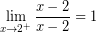 \[ \lim_{x \rightarrow 2^{+}} \frac{x - 2}{x - 2} = 1 \]