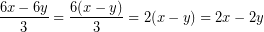 \[ \frac{6x - 6y}{3} = \frac{6(x-y)}{3}=2(x - y) = 2x - 2y\]