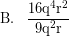 \[\textrm{B.} \; \; \; \frac{\textrm{16q}^{4}\textrm{r}^{2}}{\textrm{9q}^{2}\textrm{r}}\]