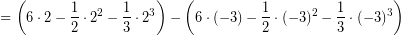 \[ = \left(6 \cdot 2 - \frac{1}{2}\cdot 2^{2}-\frac{1}{3} \cdot 2^{3}\right ) - \left(6 \cdot (-3) - \frac{1}{2}\cdot(-3)^{2}-\frac{1}{3}\cdot(-3)^{3}\right ) \]