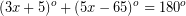 \[ (3x + 5)^{o} + (5x - 65)^{o} = 180^{o} \]