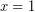 x=1