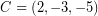 \[ C = \left( 2, -3, -5 \right) \]
