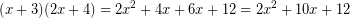 \[ (x + 3)(2x + 4) = 2x^{2} + 4x + 6x + 12 = 2x^{2} + 10x + 12 \]