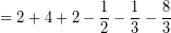 \[ = 2 + 4 + 2 - \frac{1}{2} - \frac{1}{3}  - \frac{8}{3} \]