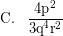\[\textrm{C.} \; \; \; \frac{\textrm{4p}^{2}}{\textrm{3q}^{4}\textrm{r}^{2}}\]