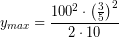 \[ y_{max} = \frac{100^{2} \cdot \left( \frac{3}{5} \right)^{2} }{2 \cdot 10} \]