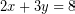 \[ 2x + 3y = 8\]